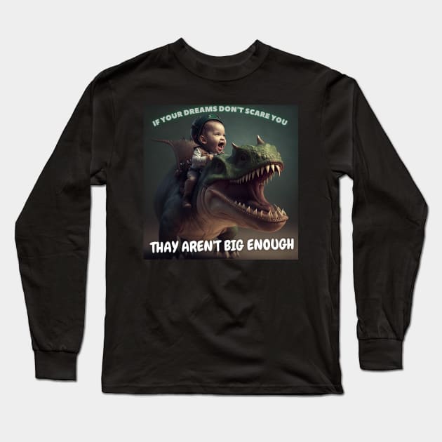 If Your Dream Don't Scare You, Thay Aren't Big Enough Long Sleeve T-Shirt by ai1art